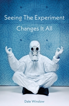 Paperback Seeing The Experiment Changes It All Book