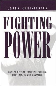 Paperback Fighting Power: How to Develop Explosive Punches, Kicks, Blocks, and Grappling Book