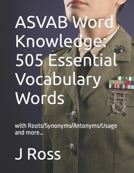 Paperback ASVAB Word Knowledge: 505 Essential Vocabulary Words : with Roots/Synonyms/Antonyms/Usage and more... Book