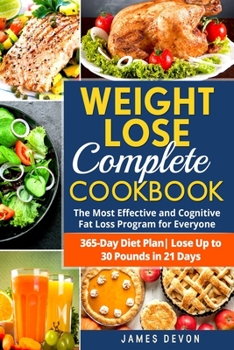 Paperback Weight Lose Complete Cookbook: The Most Effective and Cognitive Fat Loss Program for Everyone - 365-Day Diet Plan- Lose Up to 30 Pounds in 21 Days Book