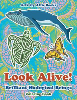 Paperback Look Alive! Brilliant Biological Beings Coloring Book