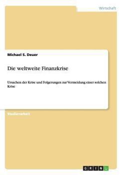 Paperback Die weltweite Finanzkrise: Ursachen der Krise und Folgerungen zur Vermeidung einer solchen Krise [German] Book