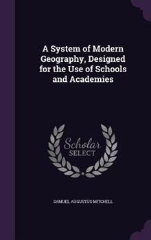 Hardcover A System of Modern Geography, Designed for the Use of Schools and Academies Book