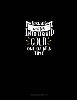 Turning Water Into Liquid Gold One OZ At A Time: Genkouyoushi Notebook