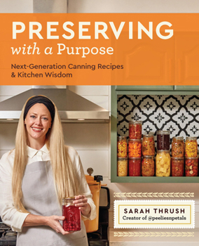 Paperback Preserving with a Purpose: Next-Generation Canning Recipes and Kitchen Wisdom Book