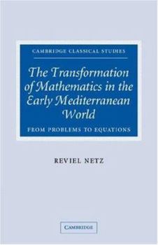 Paperback The Transformation of Mathematics in the Early Mediterranean World: From Problems to Equations Book