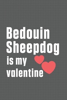 Paperback Bedouin Sheepdog is my valentine: For Bedouin Sheepdog Fans Book