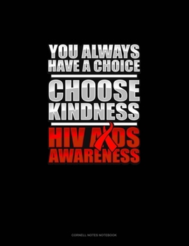 You Always Have A Choice Choose Kindness HIV AIDS Awareness: Cornell Notes Notebook