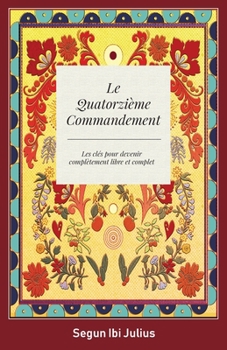Paperback Le Quatorzième Commandement: les clés pour devenir complètement libre et complet Book