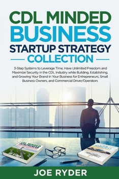 Paperback CDL Minded Business Startup Strategy Collection: 3-Step Systems to Leverage Time, Have Unlimited Freedom and Maximize Security in the CDL Industry Whi Book