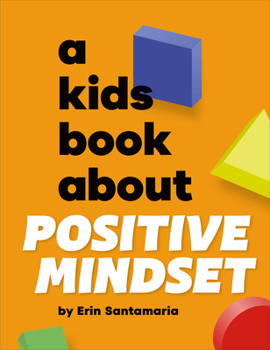 Kids Book About Positive Mindset, A (A Kids Book)