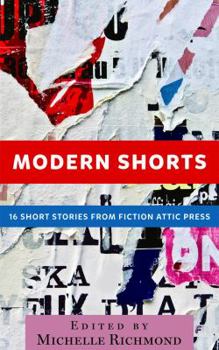 Modern Shorts: 18 Short Stories From Fiction Attic Press