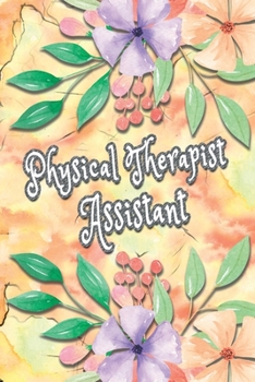 Paperback Physical Therapist Assistant: Physical Therapy Notebook Gifts Ideas For Graduation Students - Physical Therapist Assistant Gifts PT Journal Blank Li Book