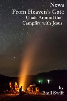 Paperback News From Heaven's Gate: Chats Around the Campfire with Jesus Book