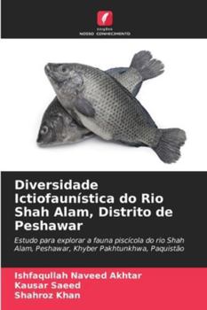 Diversidade Ictiofaunística do Rio Shah Alam, Distrito de Peshawar (Portuguese Edition)