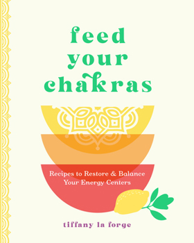 Hardcover Feed Your Chakras: Recipes to Restore & Balance Your Energy Centers Book