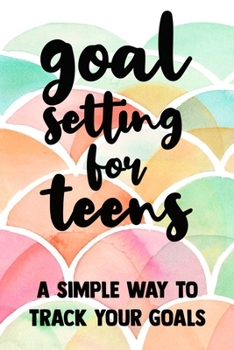 Paperback Goal Setting for Teens A Simple Way To Track Your Golas: Goal Setting for Teen Girls Cute Gift6x9 Workbook Notebook for Simple Daily Goal Planning and Book