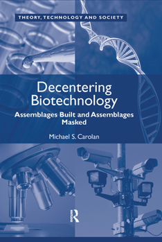 Hardcover Decentering Biotechnology: Assemblages Built and Assemblages Masked Book