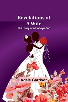 Paperback Revelations of a Wife; The Story of a Honeymoon Book