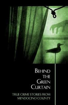 Paperback Behind the Green Curtain: True Crime Stories from Mendocino County Book