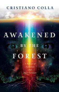 Paperback Awakened by the Forest: A Memoir of Ayahuasca and Inner Evolution Book