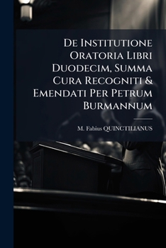 Paperback De Institutione Oratoria Libri Duodecim, Summa Cura Recogniti & Emendati Per Petrum Burmannum [Italian] Book