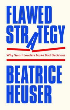 Paperback Flawed Strategy: Why Smart Leaders Make Bad Decisions Book