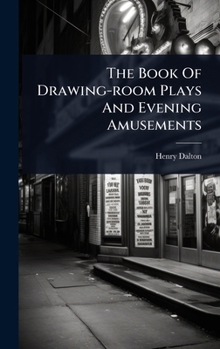 Hardcover The Book Of Drawing-room Plays And Evening Amusements Book