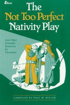 The Not Too Perfect Nativity Play: ...and Other Dramatic Resources for Christmas