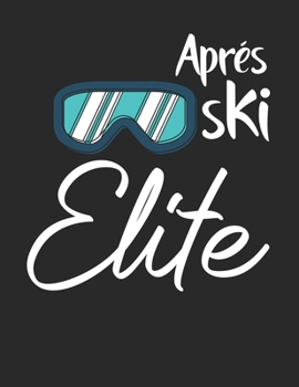 Trainingsbuch für Skifahrer: Stetige Verbesserung mit diesem Trainigstagebuch ? Vorlage für über 100 Trainigstage ? Planen, üben, umsetzen ? A4+ Format ? Motiv: Apres ski elite 15 (German Edition)