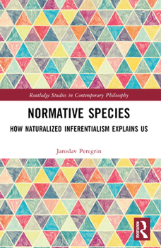 Paperback Normative Species: How Naturalized Inferentialism Explains Us Book