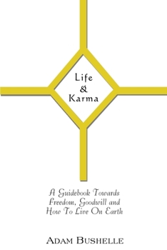 Paperback Life & Karma: A Guidebook Towards Freedom, Goodwill and How to Live on Earth Book