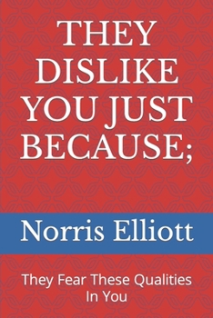 Paperback They Dislike You Just Because;: They Fear These Qualities In You Book