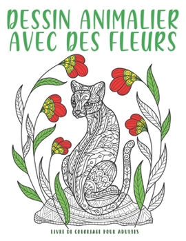 Paperback Dessin Animalier Avec Des Fleurs: 50 Illustrations UNIQUES de fleurs et nature - cahier anti stress à colorier. [French] Book