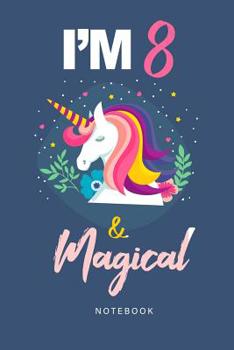 Paperback I'am 8 and Magical Notebook: A Unicorn birthday journal for 8 year old girl gift Book