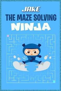 Paperback Jake the Maze Solving Ninja: Fun Mazes for Kids Games Activity Workbook Book