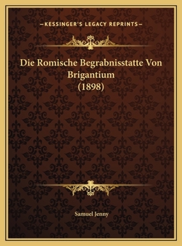 Die Romische Begrabnisstatte Von Brigantium (1898)
