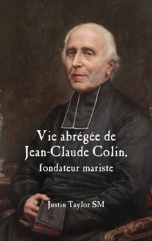 Vie Abregee de Jean-Claude Colin: Fondateur Mariste