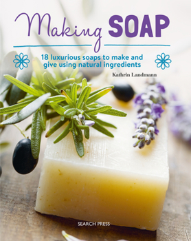 Paperback Making Soap: 18 Luxurious Soaps to Make and Give Using Natural Ingredients Book