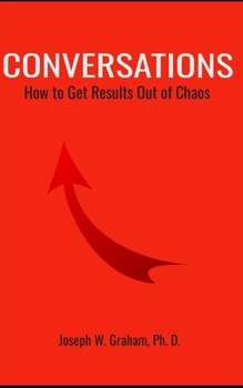 Conversations: How to Get Results Out of Chaos