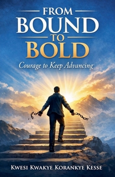 From Bound to Bold: Courage to Keep Advancing