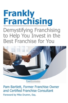 Paperback Frankly Franchising: Demystifying Franchising to Help You Invest in the Best Franchise for You Book