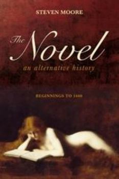 The Novel: An Alternative History: Beginnings to 1600 - Book  of the Novel: An Alternative History
