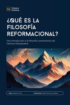 ¿Qué es la filosofía reformacional?: Una introducción a la filosofía cosmonómica de Herman Dooyeweerd (Spanish Edition)