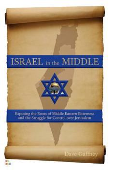 Paperback Israel in the Middle - Full Color Edition: Exposing the Roots of Middle Eastern Bitterness and the Struggle for Control over Jerusalem Book
