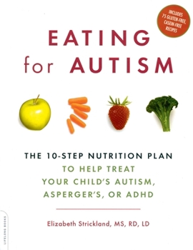 Paperback Eating for Autism: The 10-Step Nutrition Plan to Help Treat Your Child's Autism, Asperger's, or ADHD Book