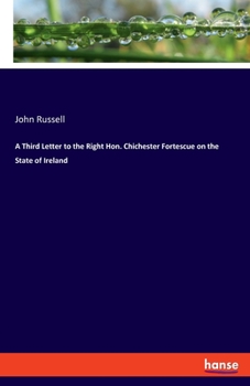 Paperback A Third Letter to the Right Hon. Chichester Fortescue on the State of Ireland Book