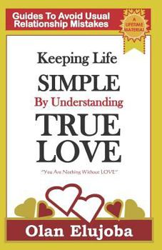 Paperback Keeping Life Simple by Understanding True Love: Guides to Avoiding Usual Relationship Mistake Book