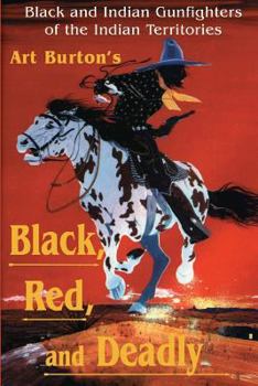 Paperback Black, Red and Deadly: Black and Indian Gunfighters of the Indian Territory, 1870-1907 Book