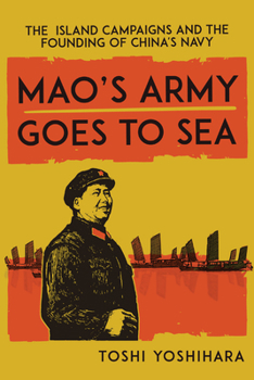 Hardcover Mao's Army Goes to Sea: The Island Campaigns and the Founding of China's Navy Book